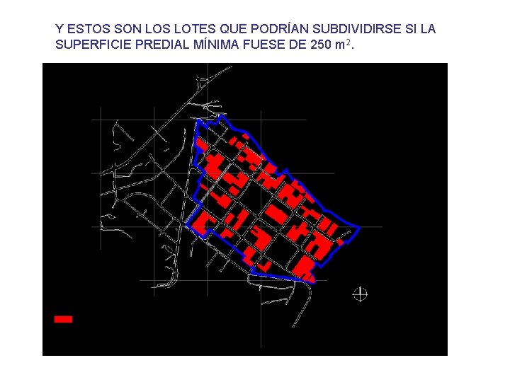 Y ESTOS SON LOS LOTES QUE PODRÍAN SUBDIVIDIRSE SI LA SUPERFICIE PREDIAL MÍNIMA FUESE