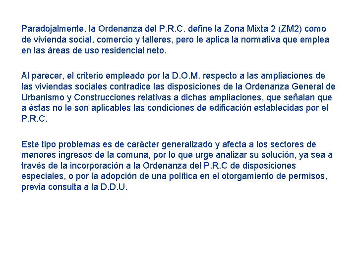 Paradojalmente, la Ordenanza del P. R. C. define la Zona Mixta 2 (ZM 2)