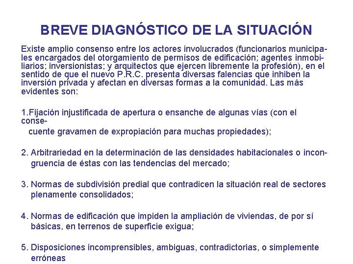 BREVE DIAGNÓSTICO DE LA SITUACIÓN Existe amplio consenso entre los actores involucrados (funcionarios municipales
