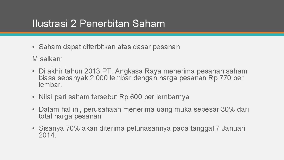 Ilustrasi 2 Penerbitan Saham • Saham dapat diterbitkan atas dasar pesanan Misalkan: • Di