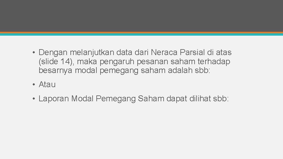  • Dengan melanjutkan data dari Neraca Parsial di atas (slide 14), maka pengaruh