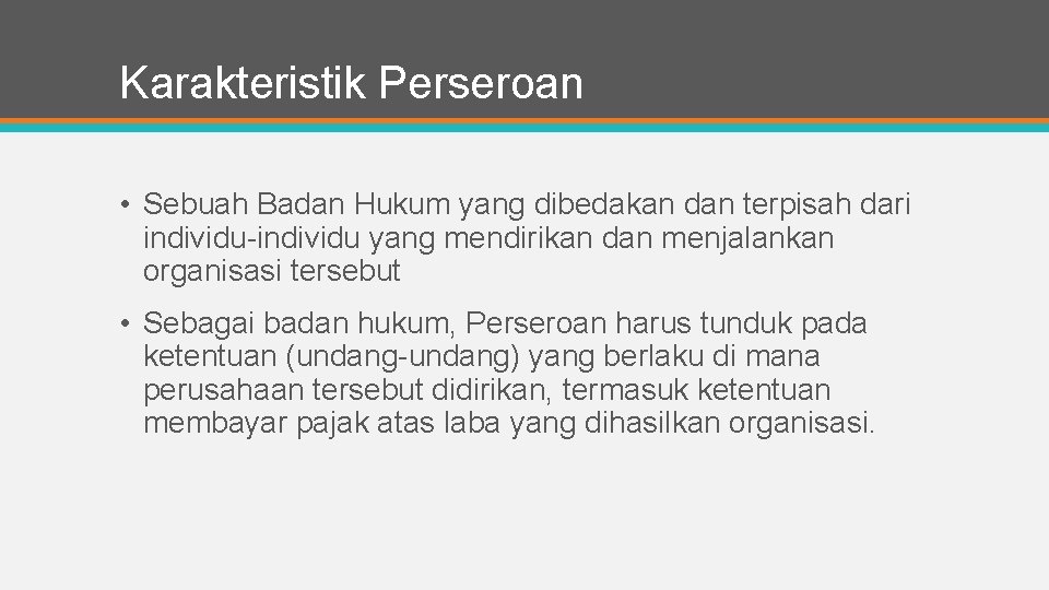 Karakteristik Perseroan • Sebuah Badan Hukum yang dibedakan dan terpisah dari individu-individu yang mendirikan