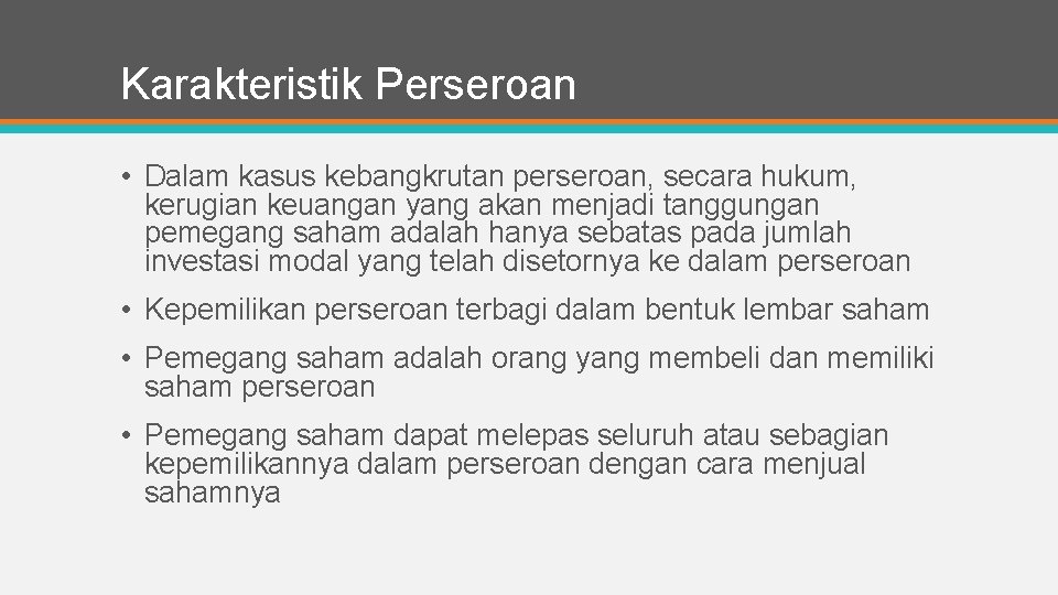 Karakteristik Perseroan • Dalam kasus kebangkrutan perseroan, secara hukum, kerugian keuangan yang akan menjadi