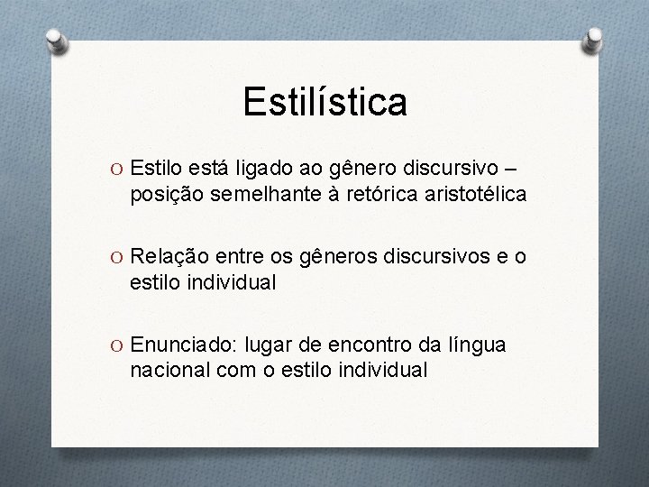 Estilística O Estilo está ligado ao gênero discursivo – posição semelhante à retórica aristotélica