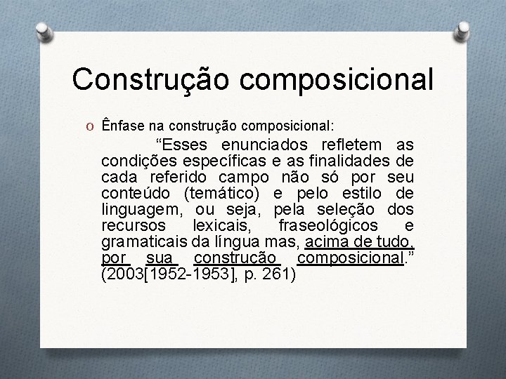 Construção composicional O Ênfase na construção composicional: “Esses enunciados refletem as condições específicas e