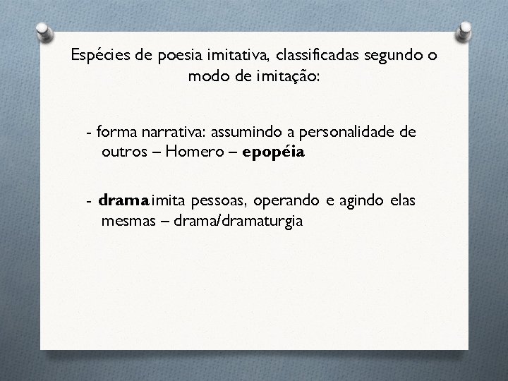 Espécies de poesia imitativa, classificadas segundo o modo de imitação: - forma narrativa: assumindo