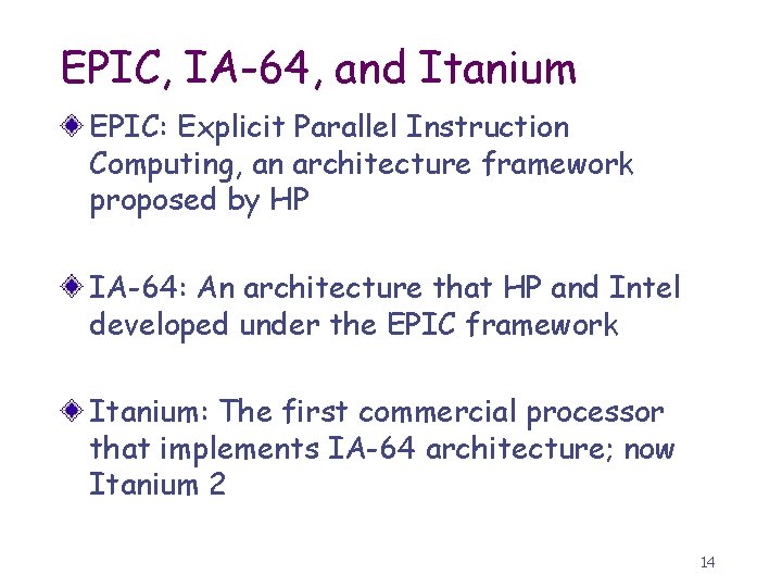 EPIC, IA-64, and Itanium EPIC: Explicit Parallel Instruction Computing, an architecture framework proposed by