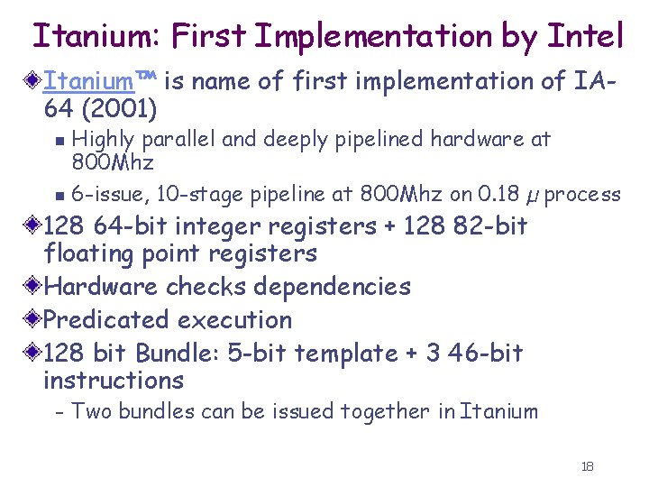 Itanium: First Implementation by Intel Itanium™ is name of first implementation of IA 64