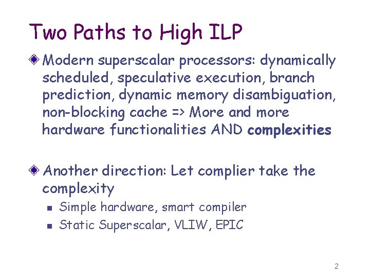 Two Paths to High ILP Modern superscalar processors: dynamically scheduled, speculative execution, branch prediction,