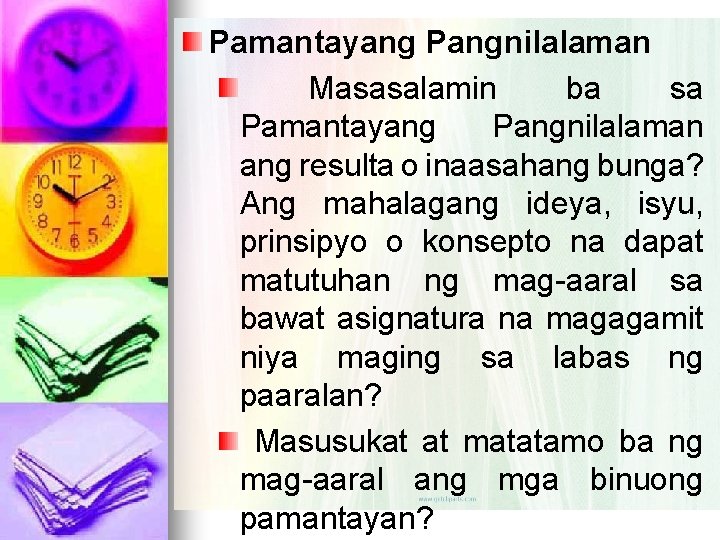 Pamantayang Pangnilalaman Masasalamin ba sa Pamantayang Pangnilalaman ang resulta o inaasahang bunga? Ang mahalagang