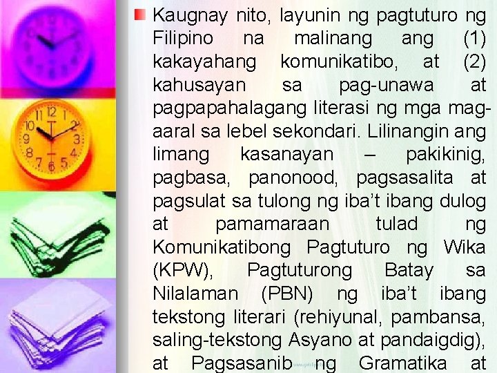 Kaugnay nito, layunin ng pagtuturo ng Filipino na malinang (1) kakayahang komunikatibo, at (2)