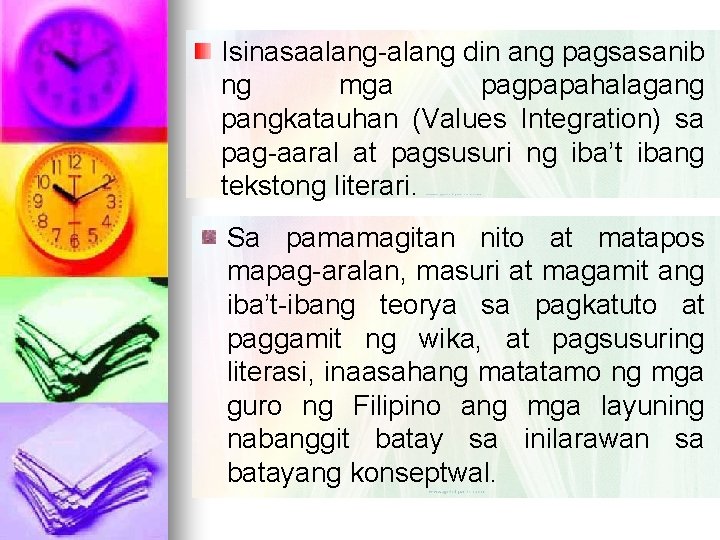 Isinasaalang-alang din ang pagsasanib ng mga pagpapahalagang pangkatauhan (Values Integration) sa pag-aaral at pagsusuri