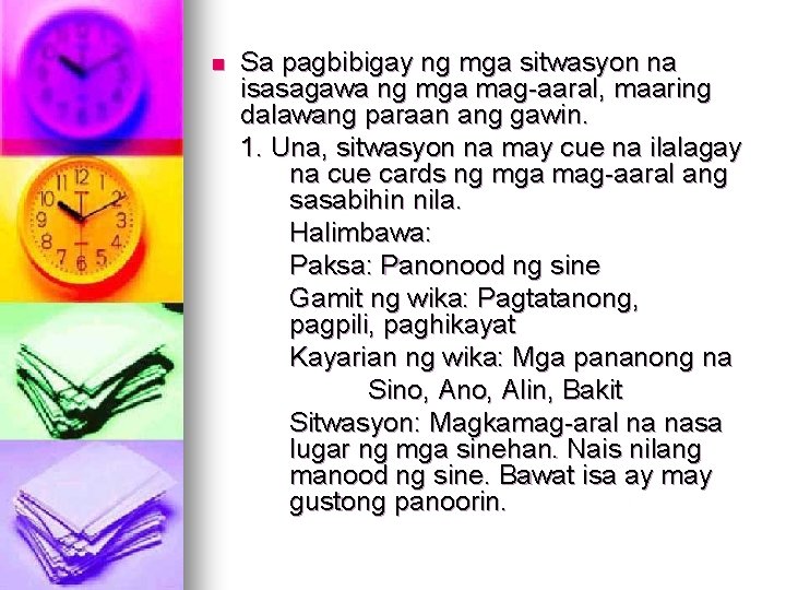 n Sa pagbibigay ng mga sitwasyon na isasagawa ng mga mag-aaral, maaring dalawang paraan