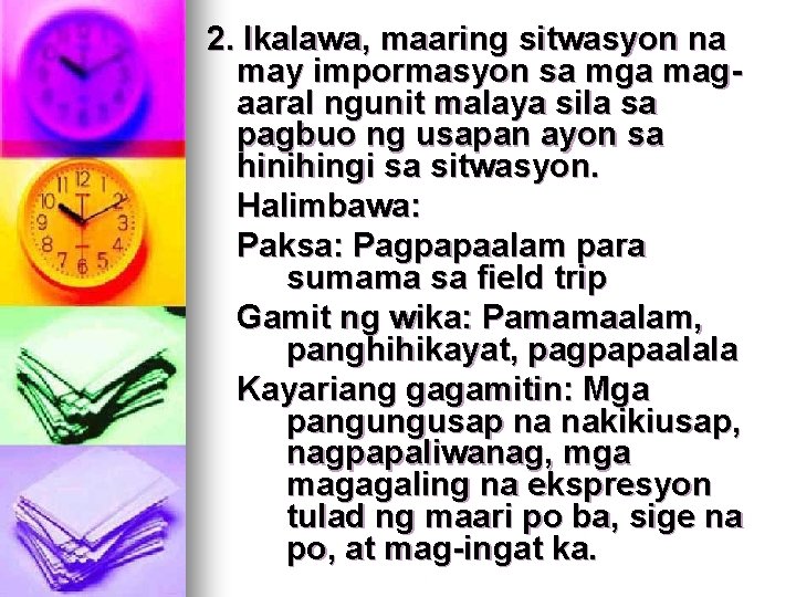 2. Ikalawa, maaring sitwasyon na may impormasyon sa mga magaaral ngunit malaya sila sa