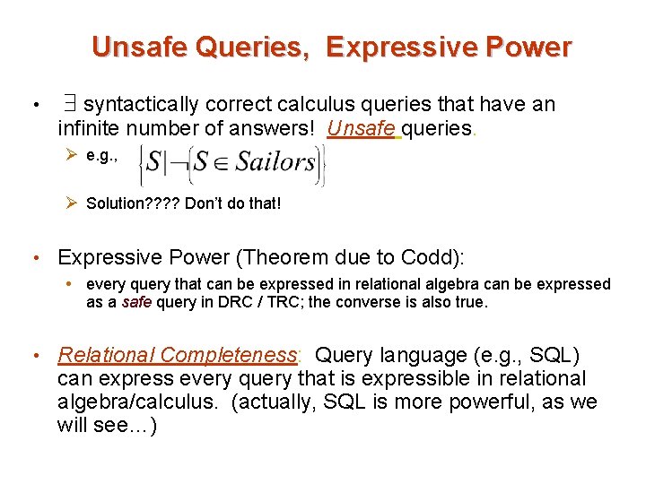 Unsafe Queries, Expressive Power • syntactically correct calculus queries that have an infinite number