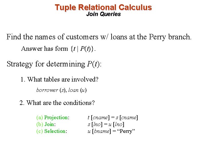 Tuple Relational Calculus Join Queries Find the names of customers w/ loans at the