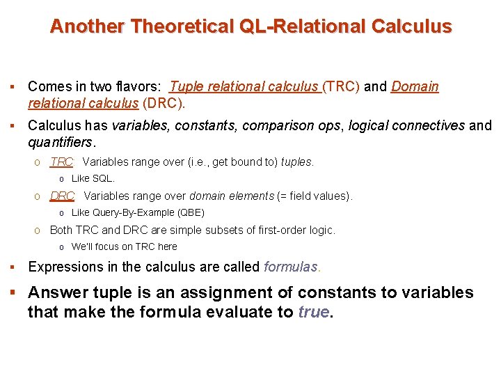 Another Theoretical QL-Relational Calculus § Comes in two flavors: Tuple relational calculus (TRC) and