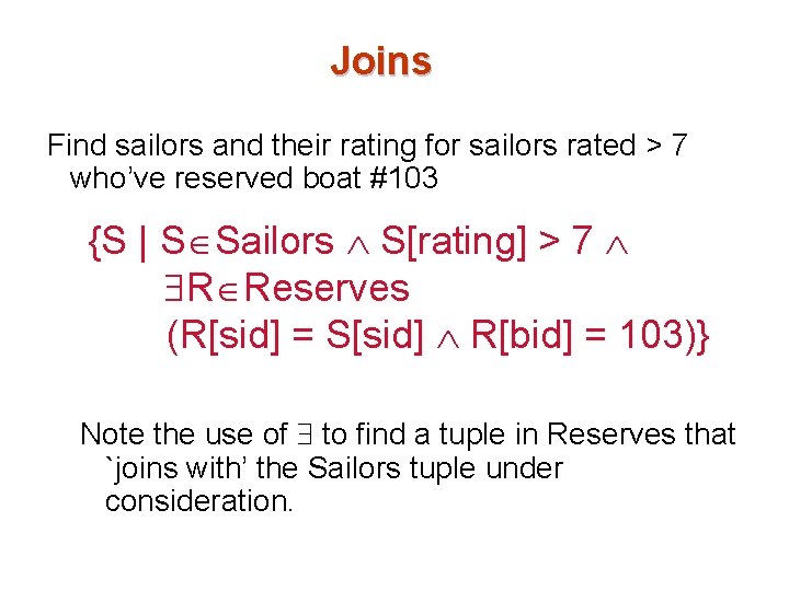 Joins Find sailors and their rating for sailors rated > 7 who’ve reserved boat