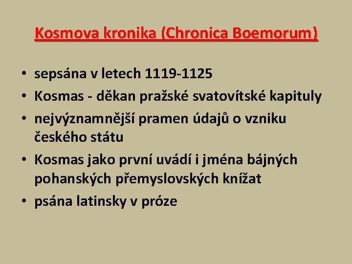 Kosmova kronika (Chronica Boemorum) • sepsána v letech 1119 -1125 • Kosmas - děkan