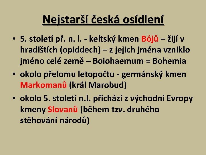 Nejstarší česká osídlení • 5. století př. n. l. - keltský kmen Bójů –
