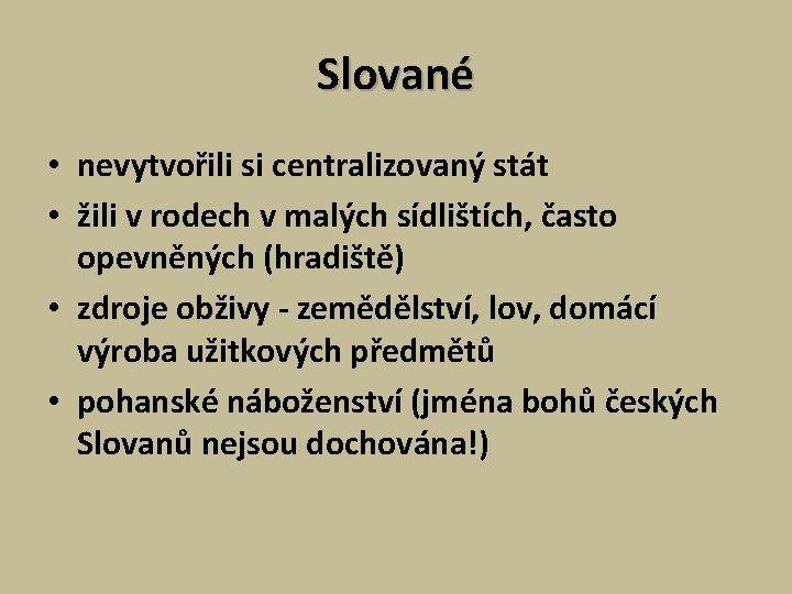 Slované • nevytvořili si centralizovaný stát • žili v rodech v malých sídlištích, často