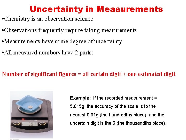 Uncertainty in Measurements • Chemistry is an observation science • Observations frequently require taking