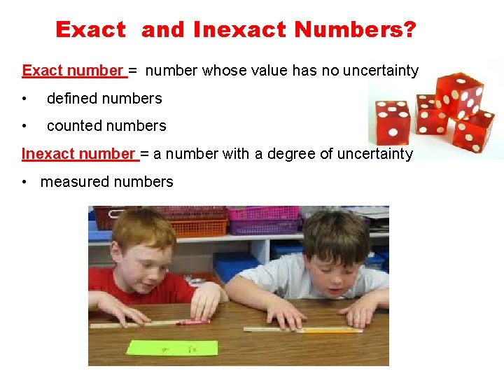 Exact and Inexact Numbers? Exact number = number whose value has no uncertainty •