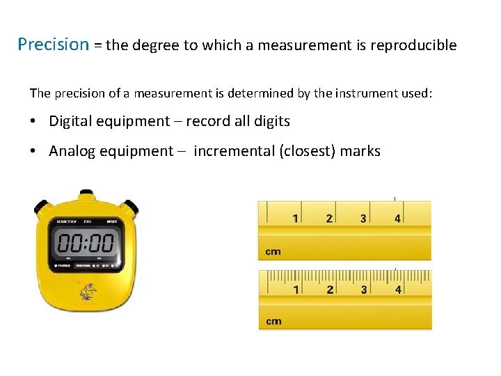 Precision = the degree to which a measurement is reproducible The precision of a