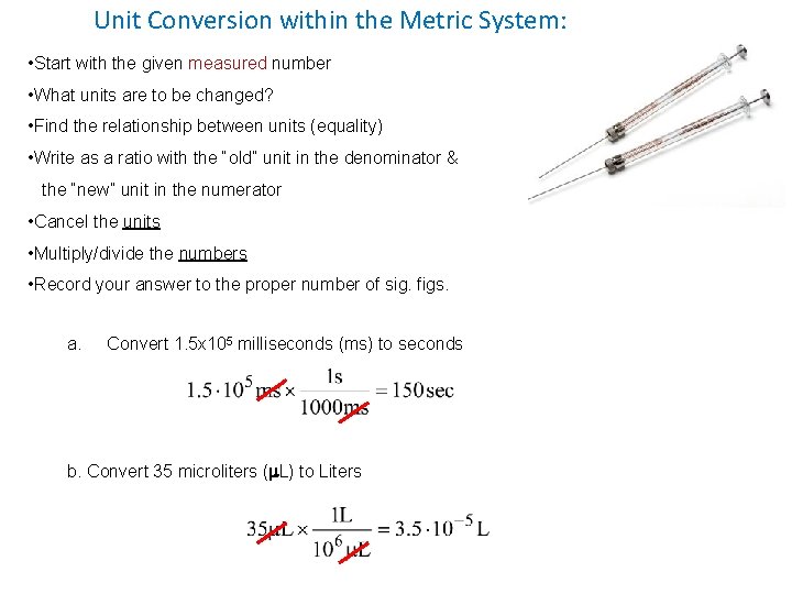 Unit Conversion within the Metric System: • Start with the given measured number •