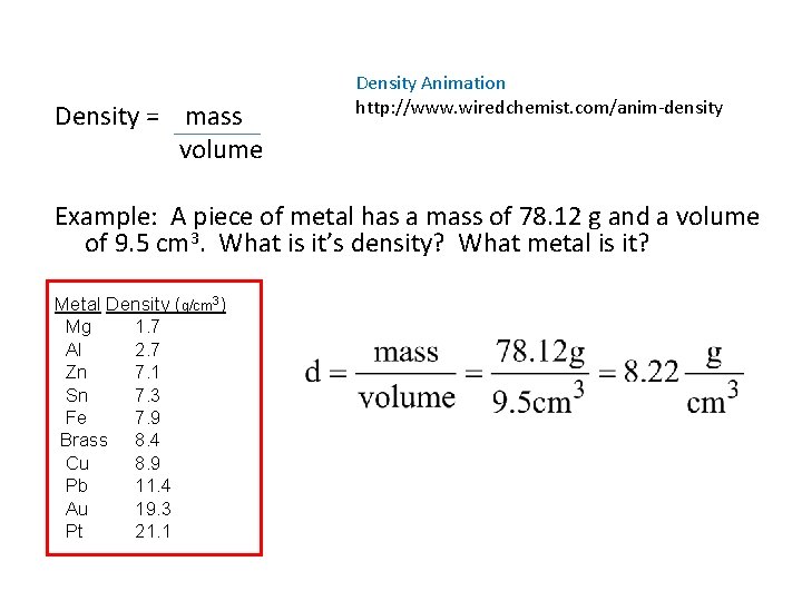 Density = mass volume Density Animation http: //www. wiredchemist. com/anim-density Example: A piece of