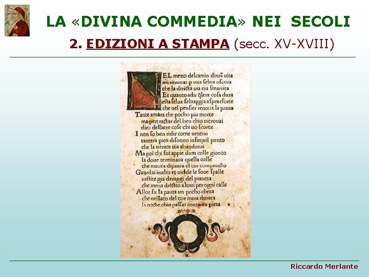 LA «DIVINA COMMEDIA» NEI SECOLI 2. EDIZIONI A STAMPA (secc. XV-XVIII) Riccardo Merlante 