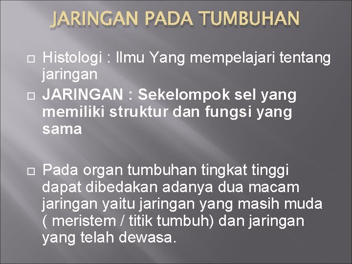 JARINGAN PADA TUMBUHAN Histologi : Ilmu Yang mempelajari tentang jaringan JARINGAN : Sekelompok sel