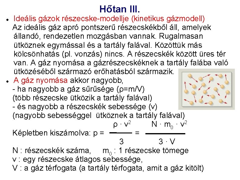 Hőtan III. Ideális gázok részecske-modellje (kinetikus gázmodell) Az ideális gáz apró pontszerű részecskékből áll,