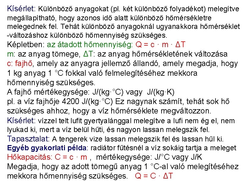 Kísérlet: Különböző anyagokat (pl. két különböző folyadékot) melegítve megállapítható, hogy azonos idő alatt különböző