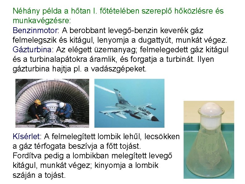 Néhány példa a hőtan I. főtételében szereplő hőközlésre és munkavégzésre: Benzinmotor: A berobbant levegő-benzin