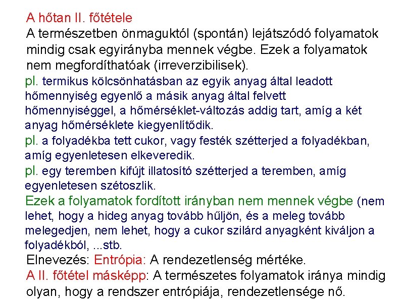 A hőtan II. főtétele A természetben önmaguktól (spontán) lejátszódó folyamatok mindig csak egyirányba mennek