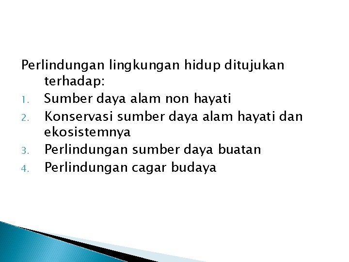 Perlindungan lingkungan hidup ditujukan terhadap: 1. Sumber daya alam non hayati 2. Konservasi sumber