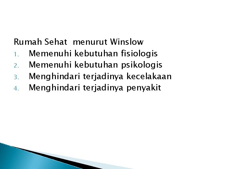 Rumah Sehat menurut Winslow 1. Memenuhi kebutuhan fisiologis 2. Memenuhi kebutuhan psikologis 3. Menghindari