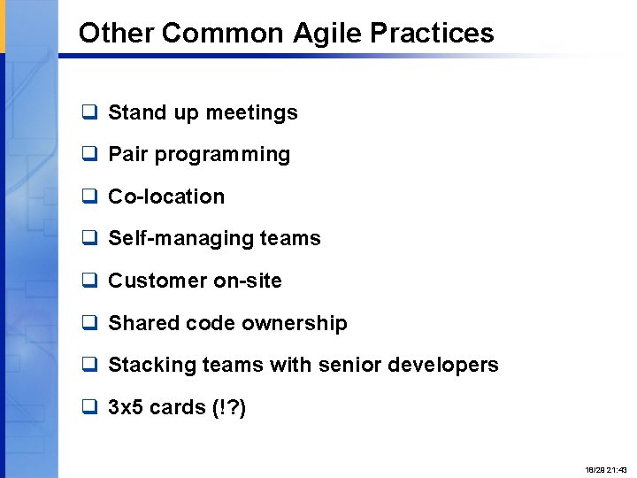 Other Common Agile Practices q Stand up meetings q Pair programming q Co-location q