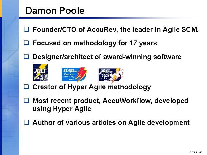 Damon Poole q Founder/CTO of Accu. Rev, the leader in Agile SCM. q Focused