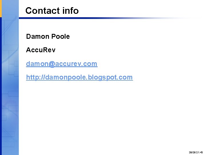 Contact info Damon Poole Accu. Rev damon@accurev. com http: //damonpoole. blogspot. com Proprietary and
