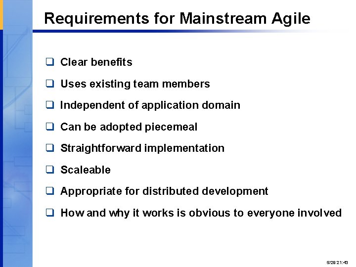 Requirements for Mainstream Agile q Clear benefits q Uses existing team members q Independent