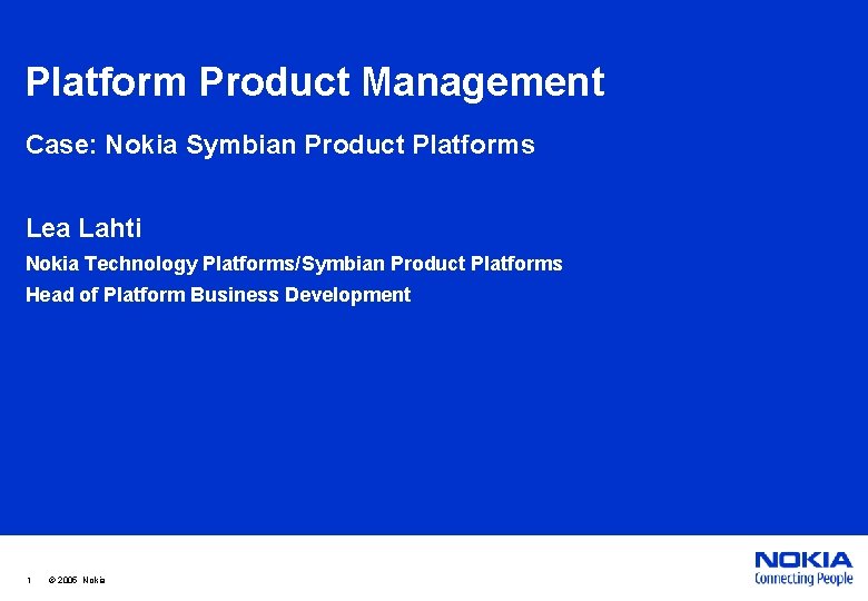 Platform Product Management Case: Nokia Symbian Product Platforms Lea Lahti Nokia Technology Platforms/Symbian Product