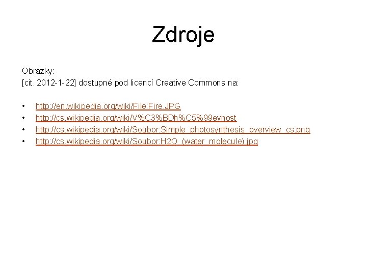 Zdroje Obrázky: [cit. 2012 -1 -22] dostupné pod licencí Creative Commons na: • •