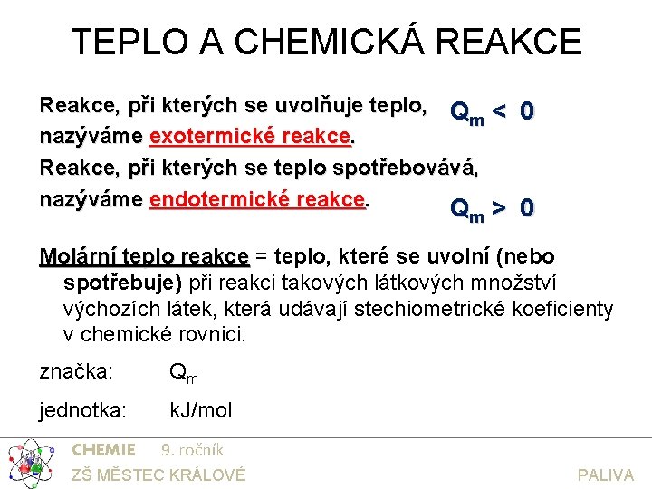 TEPLO A CHEMICKÁ REAKCE Reakce, při kterých se uvolňuje teplo, Q < 0 m