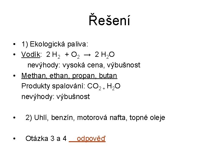 Řešení • 1) Ekologická paliva: • Vodík: 2 H 2 + O 2 →