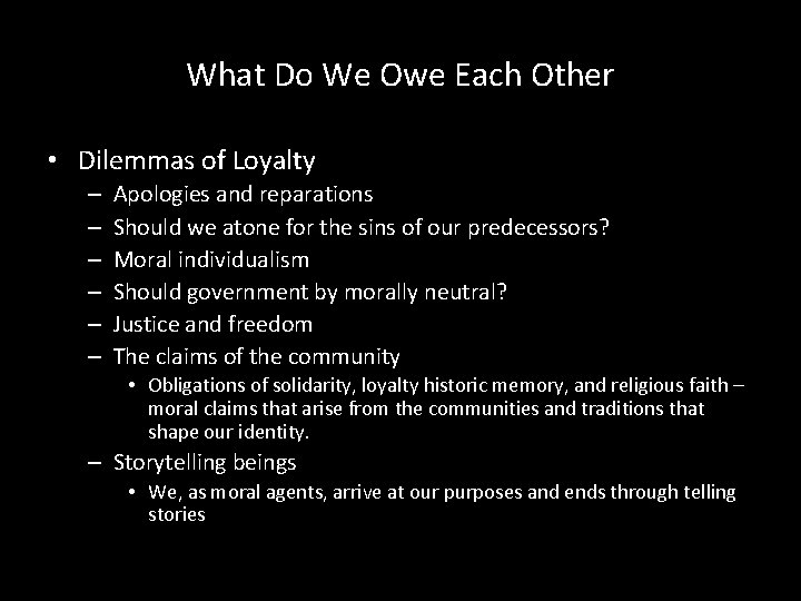 What Do We Owe Each Other • Dilemmas of Loyalty – – – Apologies