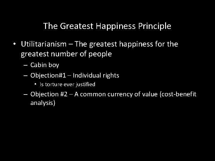 The Greatest Happiness Principle • Utilitarianism – The greatest happiness for the greatest number