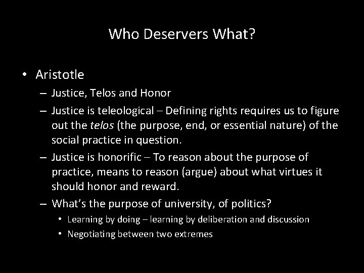 Who Deservers What? • Aristotle – Justice, Telos and Honor – Justice is teleological