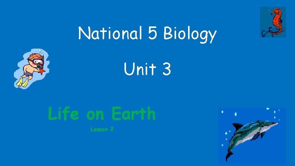 National 5 Biology Unit 3 Life on Earth Lesson 2 